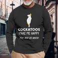 Cockatoos Make Me Happy Cockatoo 長袖Tシャツ 高齢者への贈り物