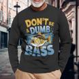 Don’T Be A Dumb Bass Fishing Lover 長袖Tシャツ 高齢者への贈り物