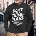 Don’T Be A Dumb Bass Fishing Lover 長袖Tシャツ 高齢者への贈り物