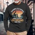 Fishing Dad How Catch Big Dreams 面白い父の日のギフト 長袖Tシャツ 高齢者への贈り物