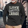 Dad 父の日 車好き I'll Be In The Garage 長袖Tシャツ 高齢者への贈り物