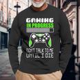 Gaming In Progress Don't Talk To Me Until I Die Gamer Camiseta de manga larga Regalos para ancianos