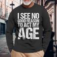 Iee No Good Reason To Act My Age 長袖Tシャツ 高齢者への贈り物