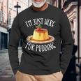 Just Here For Pudding デザイン メンズ レディース デザートプリン 長袖Tシャツ 高齢者への贈り物