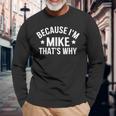 Mike Name Because I'm Mike That's Why Personalized Long Sleeve T-Shirt Gifts for Old Men