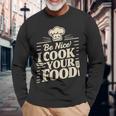 Be Nice I Cook Your Food クッキング クック シェフ 料理 面白い 長袖Tシャツ 高齢者への贈り物