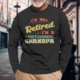 Not Retired Im Professional Grandpa Fathers Day Grandfather Long Sleeve T-Shirt Gifts for Old Men
