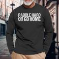 Paddle Hard Or Go Home Paddle Tennis Player 長袖Tシャツ 高齢者への贈り物