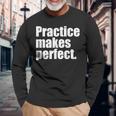 Practice Makes Perfect 継続は力なり 英語 文字入り 格言 黒 他カラー メンズ レディース 長袖Tシャツ 高齢者への贈り物