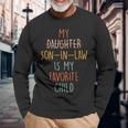 My Son In Law Is My Favorite Child Humor- Replaced Daughter Long Sleeve T-Shirt Gifts for Old Men