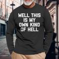 Well This Is My Own Kind Of Hell おかしなことわざ皮肉 長袖Tシャツ 高齢者への贈り物