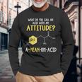 What Do You Call An Acid With An Attitude Problem 長袖Tシャツ 高齢者への贈り物