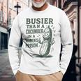 Busier Than A Cucumber In A Women's Prison Long Sleeve T-Shirt Gifts for Old Men