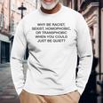 「Why Be Racistexist Homophobic Or Transphobic Be Quiet 長袖Tシャツ 高齢者への贈り物