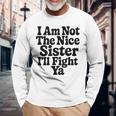 おれはナイスシスターじゃないよ戦ってやるよおもしろい皮肉 長袖Tシャツ 高齢者への贈り物