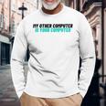 ノベルティ My Other Computer Is Your Computer レディース メンズ 皮肉 長袖Tシャツ 高齢者への贈り物