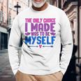 私が作った唯一の選択は、自分自身になるということでした Lgbtプライド月間。 長袖Tシャツ 高齢者への贈り物