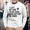 私は犬をここに置き去りにしました。これは良い方がいいおもしろい犬のジョーク 長袖Tシャツ 高齢者への贈り物