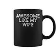 Awesome Like My Wife Fathers Day Dad Coffee Mug