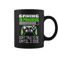 Gaming In Progress Don't Talk To Me Until I Die Gamer Taza de café