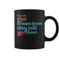 Hello We Are That Dream Team They Told You About Coffee Mug