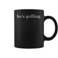 He's Golfing Golfing Season Golfing Mom Golfer Wife Coffee Mug