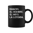 Hombre Nombre Ignacio El Hombre El Mito La Leyenda Taza de café