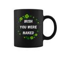 Irish You Were Nakedt Patrick's Day アイルランドのお祝い コーヒーマグ