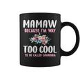 Mamaw Because I'm Too Cool Be Called Grandma Floral Flower Coffee Mug