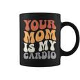 Your Mom Is My Cardio Groovy Palestra Allenamenti Regali Per Papà Tazze
