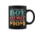 So There's This Boy Who Stole My Heart He Calls Me Mom Coffee Mug