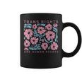 Trans Rights Are Human Rights Floral Lgbtq Pride Transgender Coffee Mug