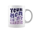 Your Mom Is My Cardio On Back 母の日 レディース メンズ コーヒーマグ