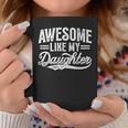 Awesome Like My Daughter Fathers Day Dad Mom Coffee Mug Unique Gifts