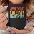 Awesome Like My Daughter Fathers Day Dad Retro Coffee Mug Unique Gifts