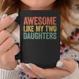 Awesome Like My Two Daughters Dad Fathers Day Coffee Mug Personalized Gifts
