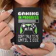 Gaming In Progress Don't Talk To Me Until I Die Gamer Taza de café Regalos divertidos