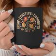 Grow Positive Thoughts Flower Coffee Mug Unique Gifts