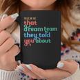 Hello We Are That Dream Team They Told You About Coffee Mug Unique Gifts