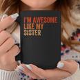 I'm Awesome Like My Sister Retro Fathers Day Coffee Mug Unique Gifts