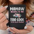 Mamaw Because I'm Too Cool Be Called Grandma Floral Flower Coffee Mug Personalized Gifts