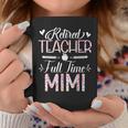 Retired Teacher Full Time Mimi Flower Retirement Mom Coffee Mug Personalized Gifts