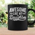 Awesome Like My Daughter Fathers Day Dad Mom Coffee Mug Gifts ideas