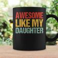 Awesome Like My Daughter Fathers Day Dad Retro Coffee Mug Gifts ideas