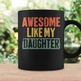 Awesome Like My Daughter Vintage Fathers Day Dad Coffee Mug Gifts ideas