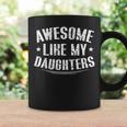 Awesome Like My Daughters Fathers Day Dad Men Coffee Mug Gifts ideas