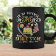 In My Defense I Was Left Unsupervised And The Fabric Store Coffee Mug Gifts ideas