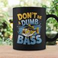 Don’T Be A Dumb Bass Fishing Lover コーヒーマグ ギフトのアイデア