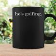 He's Golfing Golfing Season Golfing Mom Golfer Wife Coffee Mug Gifts ideas