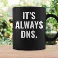 It's Always Dns It 管理者とコンピュータシステム コーヒーマグ ギフトのアイデア